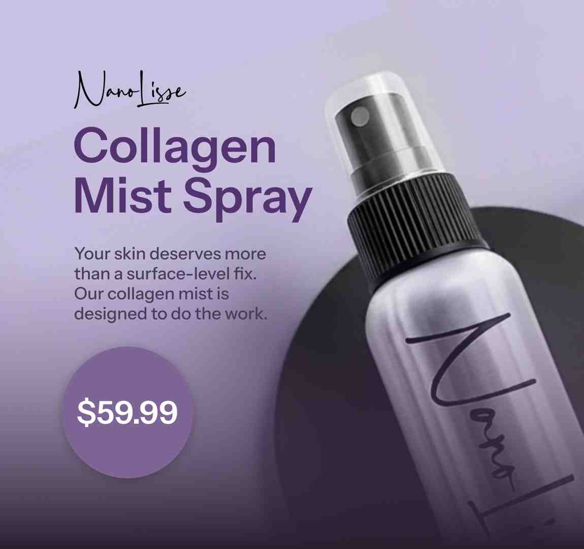 Poster of Nano Lisse collagen mist spray bottle on lilac background, price $59.99, with tagline for deeper skincare.