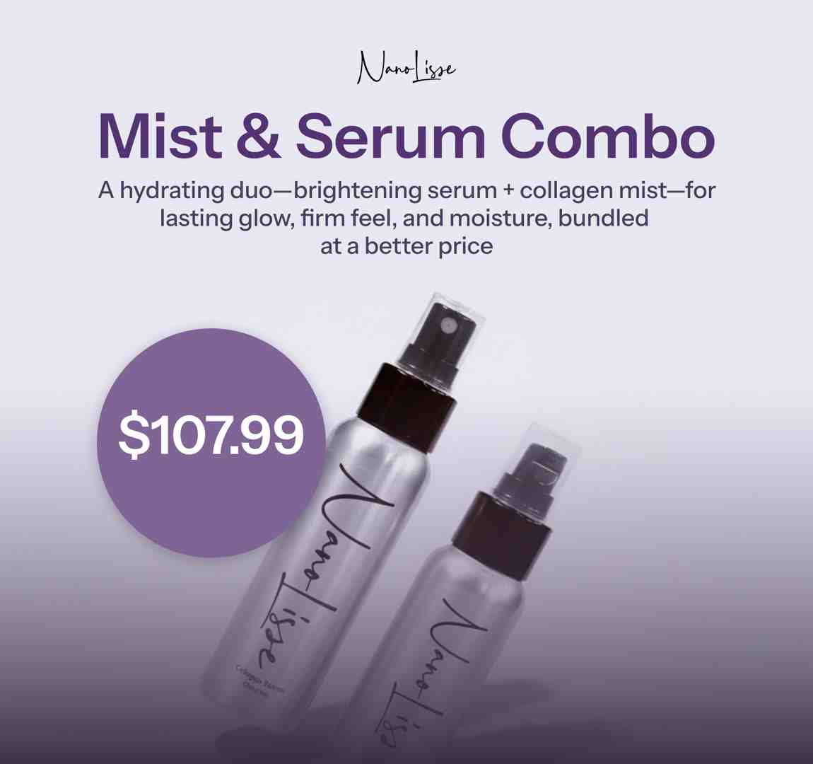 Mist & Serum Combo for Hydrated, Glowing Skin Product poster for a mist and serum combo featuring two Nanolisse skincare bottles, highlighting a hydrating duo with brightening serum and collagen mist, priced at $107.99 for lasting glow, firmness, and moisture.
