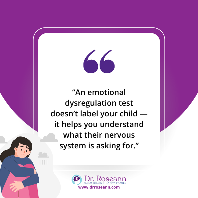 user-inserted Quote saying an emotional dysregulation test doesn't label your child, but it helps you understand what their nervous system is asking for.
