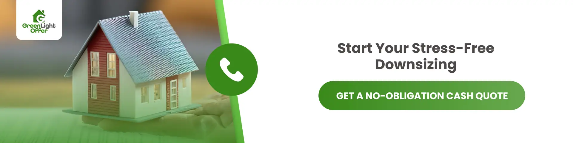 Start Your Stress-Free Downsizing Today Hand holding small house model with GreenLight Offer CTA to sell house downsizing and get a no obligation cash quote.