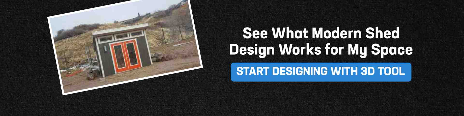 Explore Modern Shed Design with 3D Tool Banner promoting modern shed styles with custom design preview and call to start designing using a 3D shed tool.