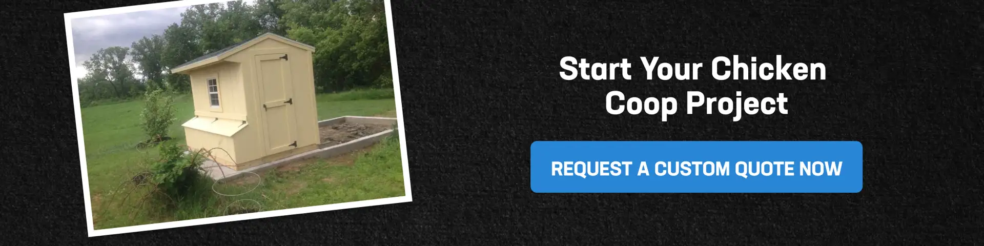 Start Your 4x8 Chicken Coop Project Backyard 4x8 chicken coop on concrete pad with call to request a custom quote for building your coop project.