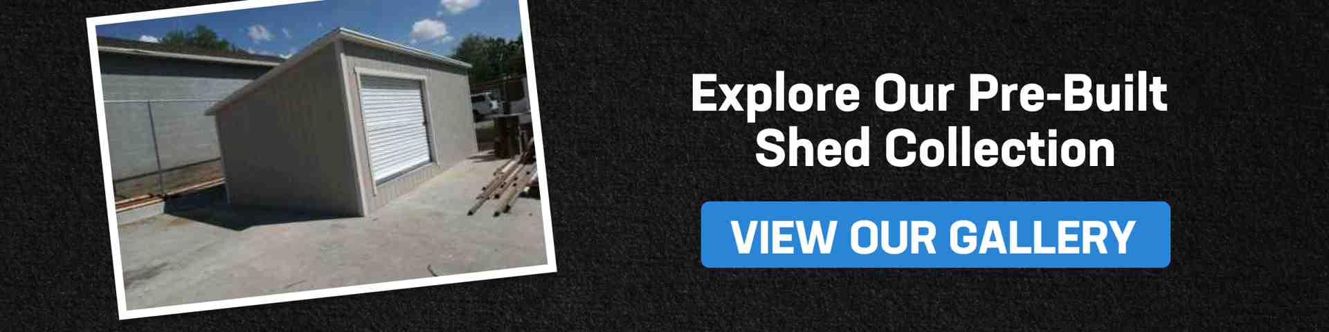 CTA banner featuring a pre built shed with a white roll-up door and blue “View Our Gallery” button.