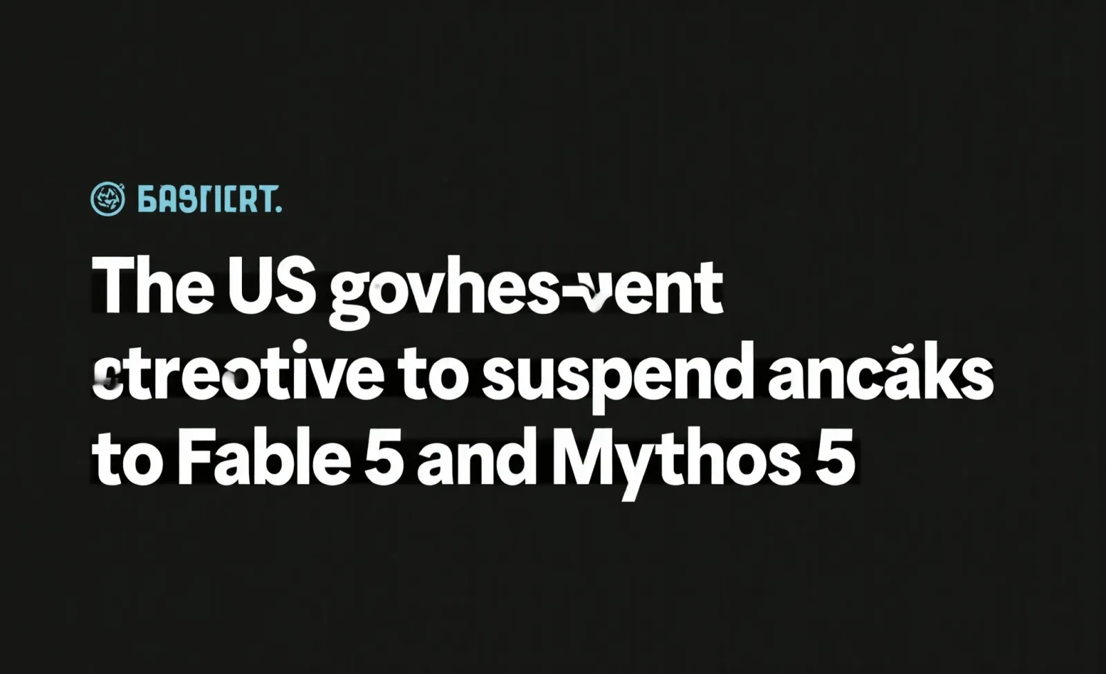 Källbild till artikeln: Anthropic stoppar Fable 5 och Mythos 5 efter amerikanskt direktiv