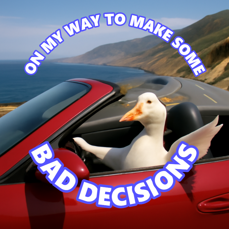 On My Way To Make Some / Bad Decisions meme
