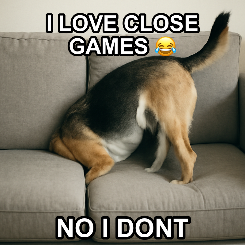 I Love Close Games / No I Dont meme