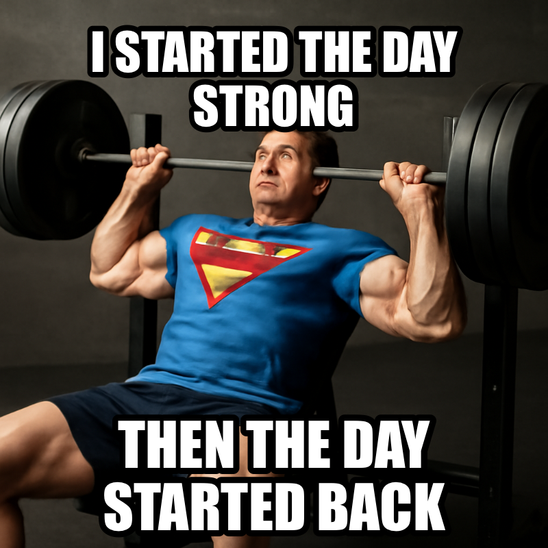 I Started The Day Strong / Then The Day Started Back meme