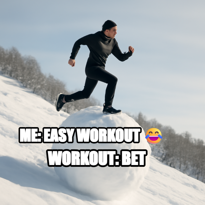 Me: Easy Workout / Workout: Bet meme