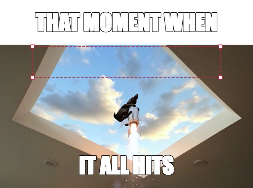 THAT MOMENT WHEN | IT ALL HITS meme