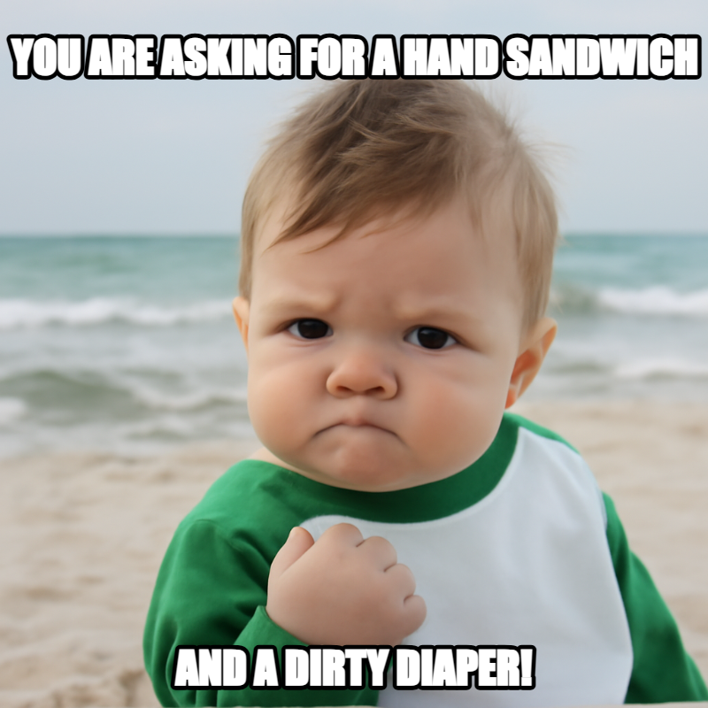 You Are Asking For A Hand Sandwich meme