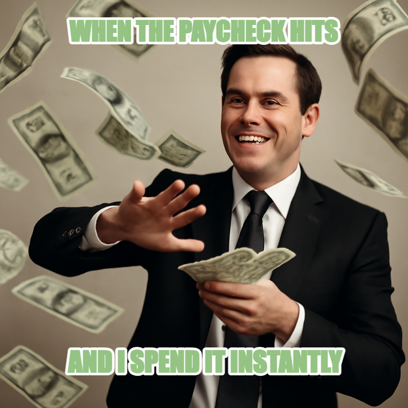When The Paycheck Hits / And I Spend It Instantly meme