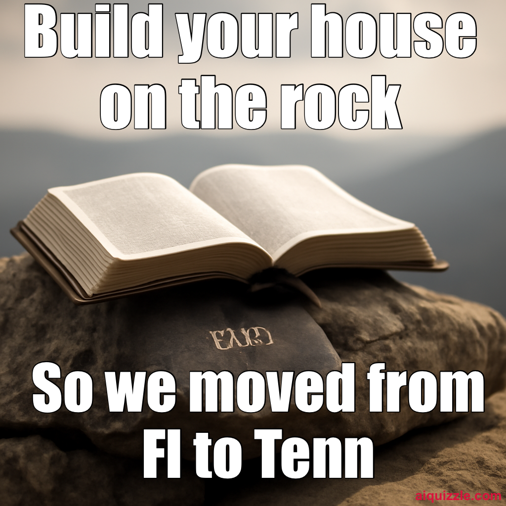 Build your house on the rock | So we moved from Fl to Tenn meme