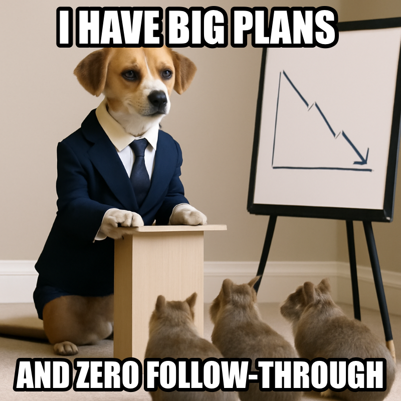 I Have Big Plans / And Zero Follow-Through meme