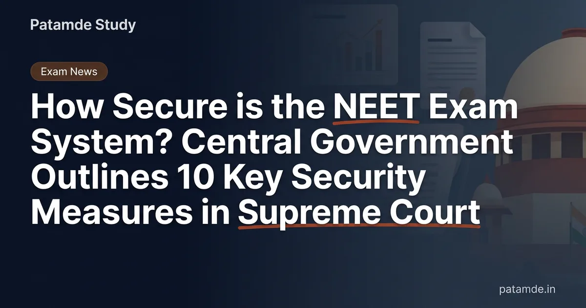How Secure is the NEET Exam System? Central Government Outlines 10 Key Security Measures in Supreme Court