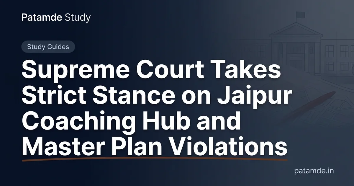 Supreme Court Takes Strict Stance on Jaipur Coaching Hub and Master Plan Violations
