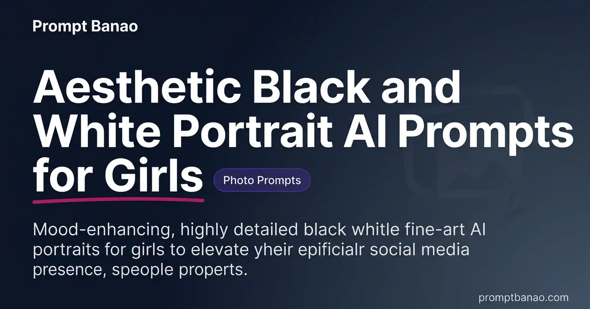 Aesthetic Black and White Portrait AI Prompts for Girls