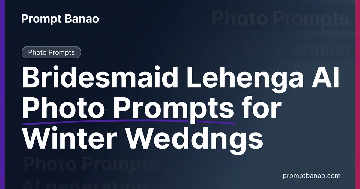 Bridesmaid Lehenga AI Photo Prompts for Winter Weddings