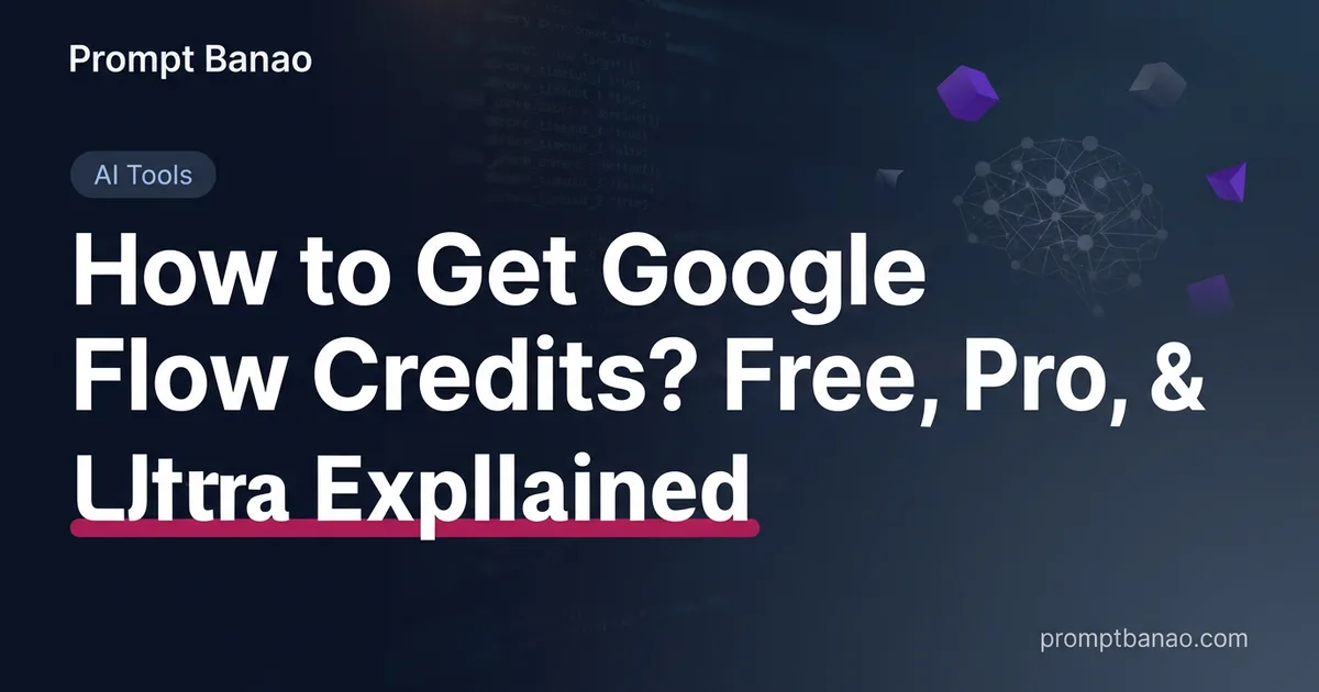 How to Get Google Flow Credits? Free, Pro, & Ultra Explained