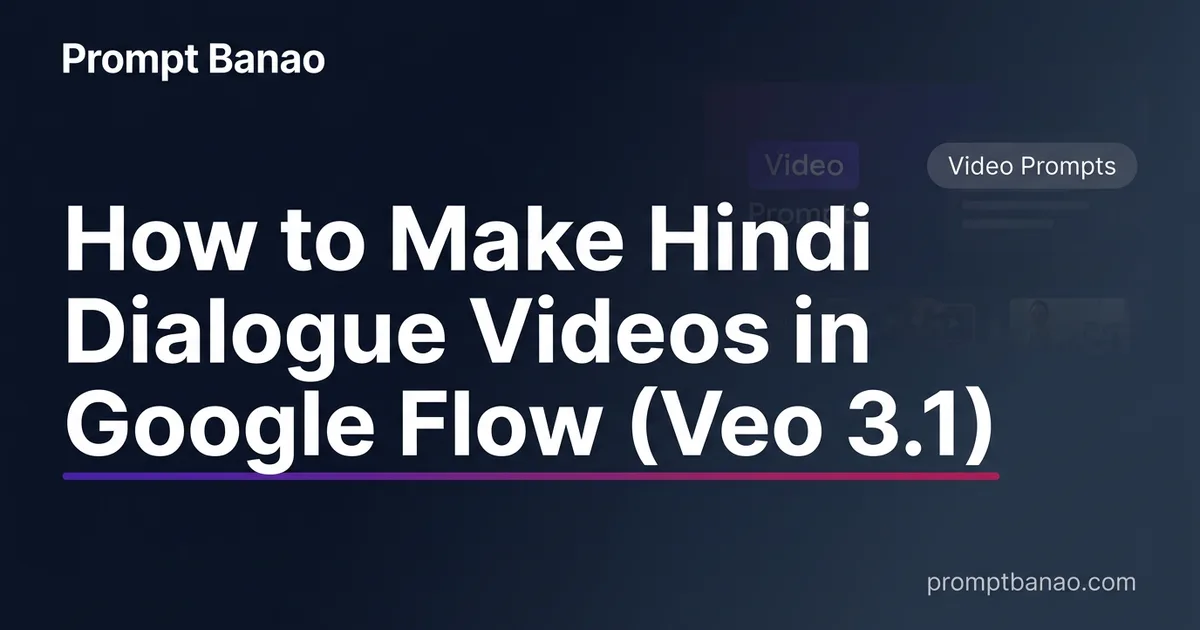 How to Make Hindi Dialogue Videos in Google Flow (Veo 3.1)