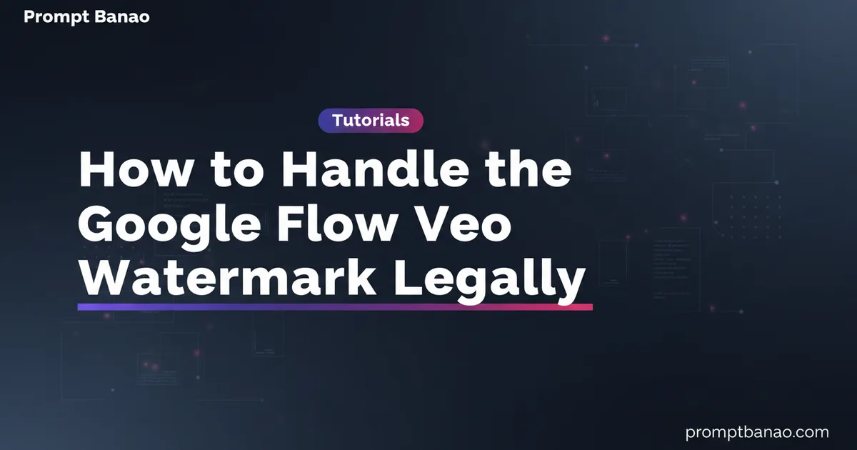 How to Handle the Google Flow Veo Watermark Legally