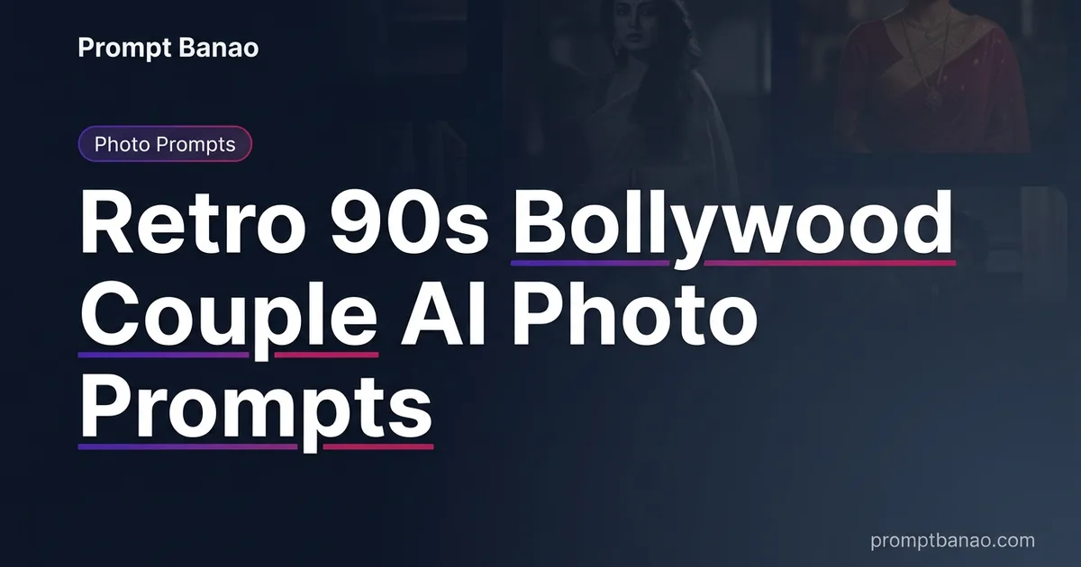 90s बॉलीवुड कपल AI फोटो प्रॉम्प्ट्स: लाएं रेट्रो रोमांस वाइब