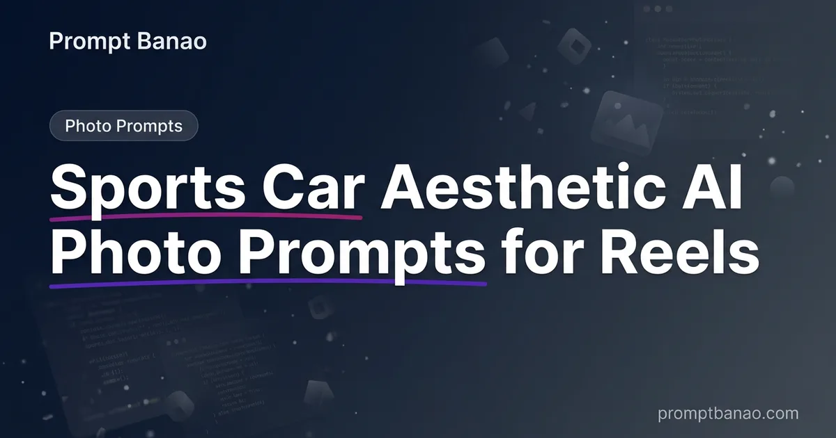 Sports Car Aesthetic AI Photo Prompts for Reels