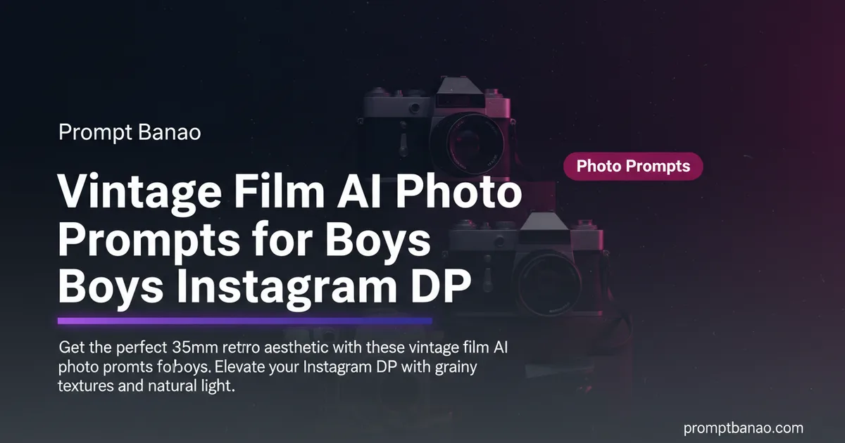 Vintage Film AI Photo Prompts for Boys Instagram DP