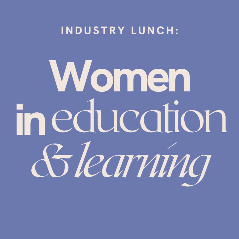 Attend INDUSTRY LUNCH: WOMEN IN EDUCATION AND LEARNING