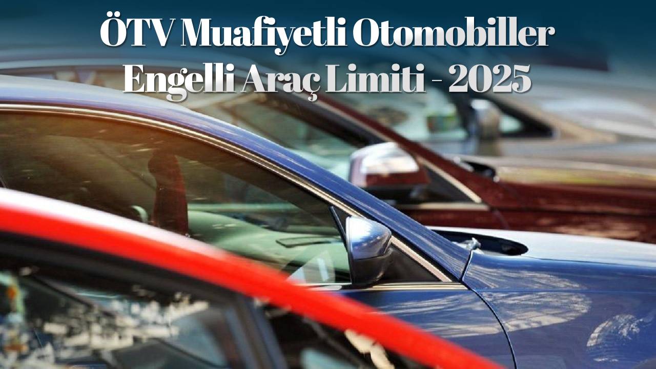 Engelli araç alım limiti 2025 yılında ne kadar? ÖTV muafiyetli tüm otomobiller!