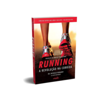 Running – A revolução na corrida: Como correr mais rápido, mais longe e sem lesões pelo resto da vida