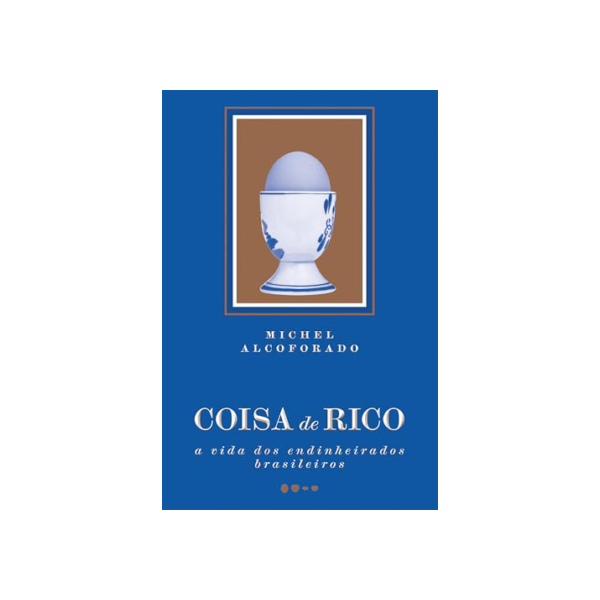 Coisa de rico: A vida dos endinheirados brasileiros