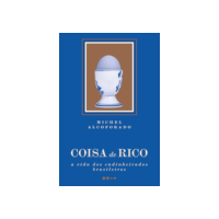 Coisa de rico: A vida dos endinheirados brasileiros