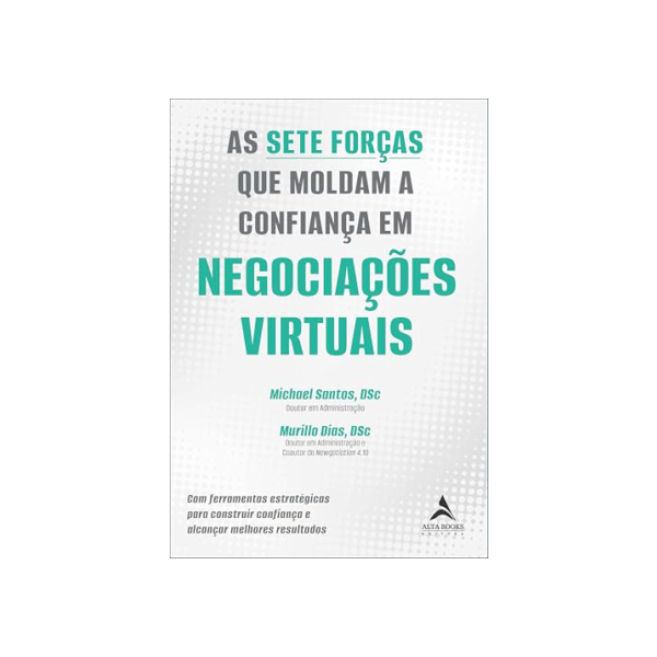 As Sete Forças que Moldam a Confiança em Negociações Virtuais