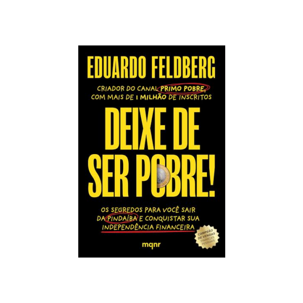 Deixe de ser pobre: Os segredos para você sair da pindaíba e conquistar sua independência financeira