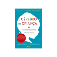 O Cérebro da Criança: 12 estratégias revolucionárias para nutrir a mente em desenvolvimento do seu filho e ajudar sua família a prosperar