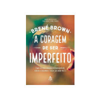 A coragem de ser imperfeito: Como aceitar a própria vulnerabilidade, vencer a vergonha e ousar ser quem você é