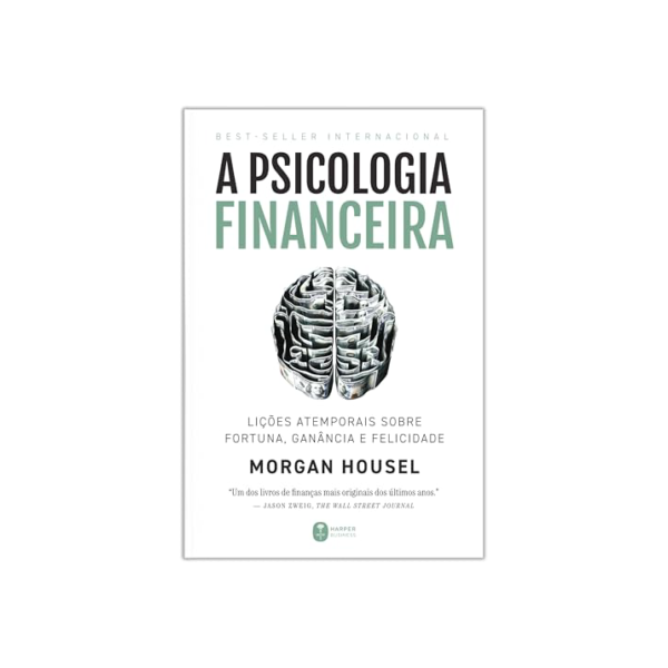 A psicologia financeira: lições atemporais sobre fortuna, ganância e felicidade