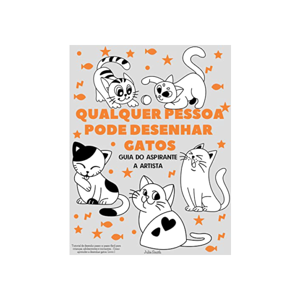 Qualquer pessoa pode desenhar gatos: Tutorial de desenho passo-a-passo fácil para crianças, adolescentes e iniciantes. Como aprender a desenhar gatos. Livro 1 (Guia do aspirante a artista)