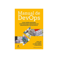 Manual de DevOps: Como Obter Agilidade, Confiabilidade e Segurança em Organizações Tecnológicas