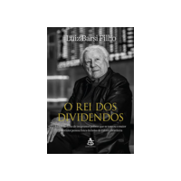 O rei dos dividendos: A saga do filho de imigrantes pobres que se tornou o maior investidor pessoa física da bolsa de valores brasileira