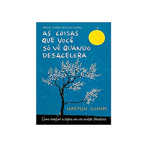 As coisas que você só vê quando desacelera: Como manter a calma em um mundo frenético