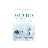Shackleton: Uma lição de coragem: A incrível saga de dedicação e heroísmo do grande explorador da Antártida