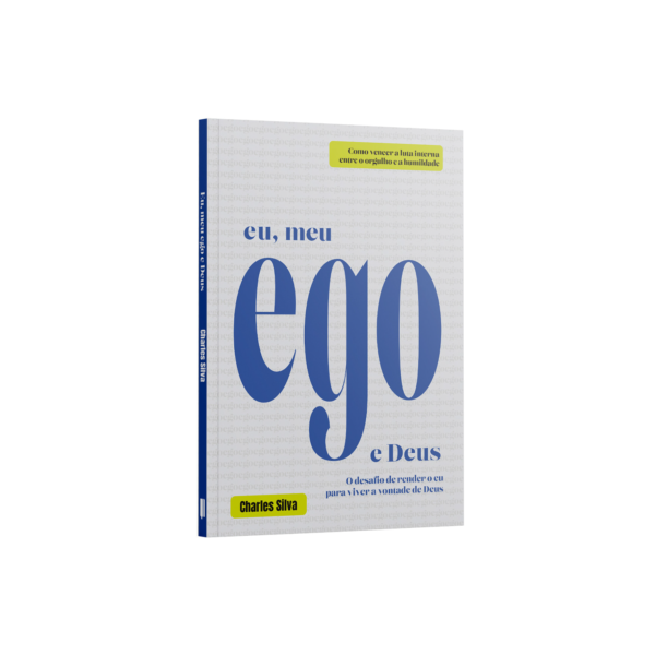 Eu, meu ego e Deus: O desafio de render o eu para viver a vontade de Deus | Charles Silva
