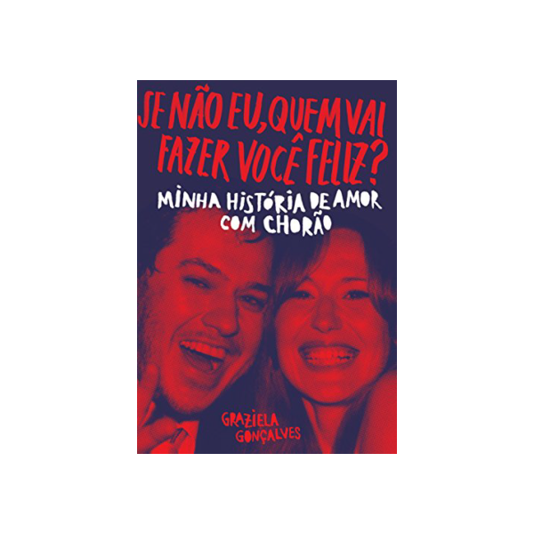 Se não eu, quem vai fazer você feliz?: Minha história de amor com Chorão