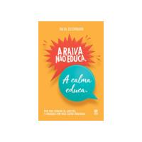 A raiva não educa. A calma educa.: Por uma geração de adultos e crianças com mais saúde emocional