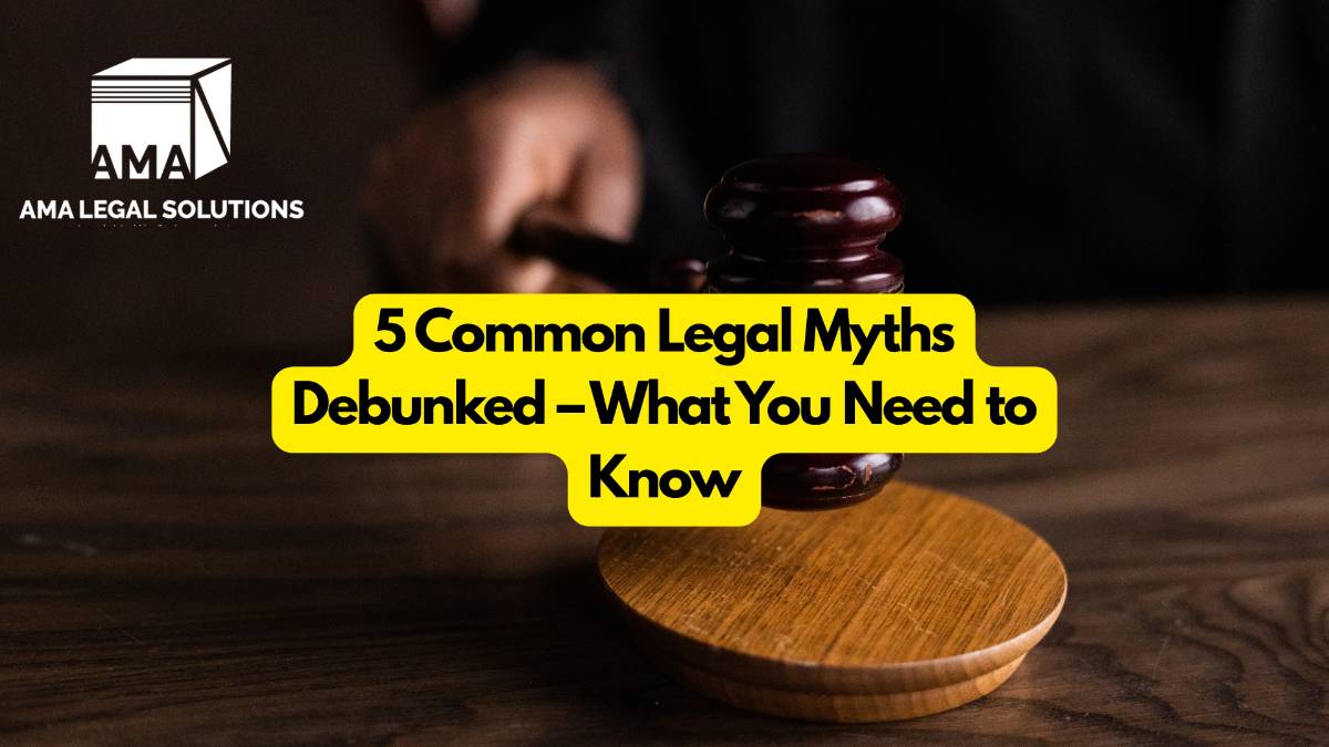 5 Legal Myths Debunked Know the Truth - AMA Legal Solutions | Legal Insights India
