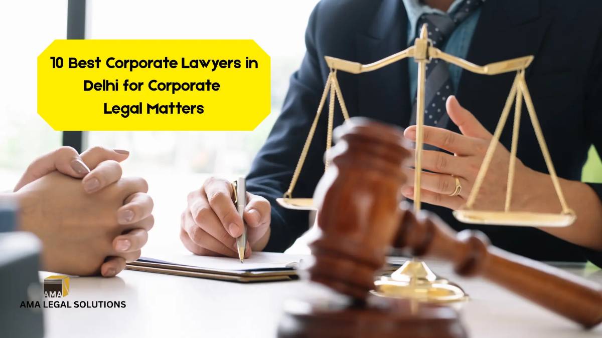 10 Best Corporate Lawyers in Delhi for Corporate Legal Matters - AMA Legal Solutions | Legal Insights India