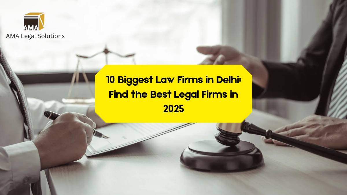 10 Biggest Law Firms in Delhi: Find the Best Legal Firms in 2025 - AMA Legal Solutions | Legal Insights India
