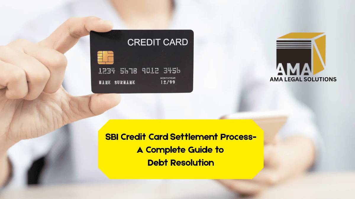 SBI Credit Card Settlement Process: A Complete Guide to Debt Resolution - AMA Legal Solutions | Legal Insights India
