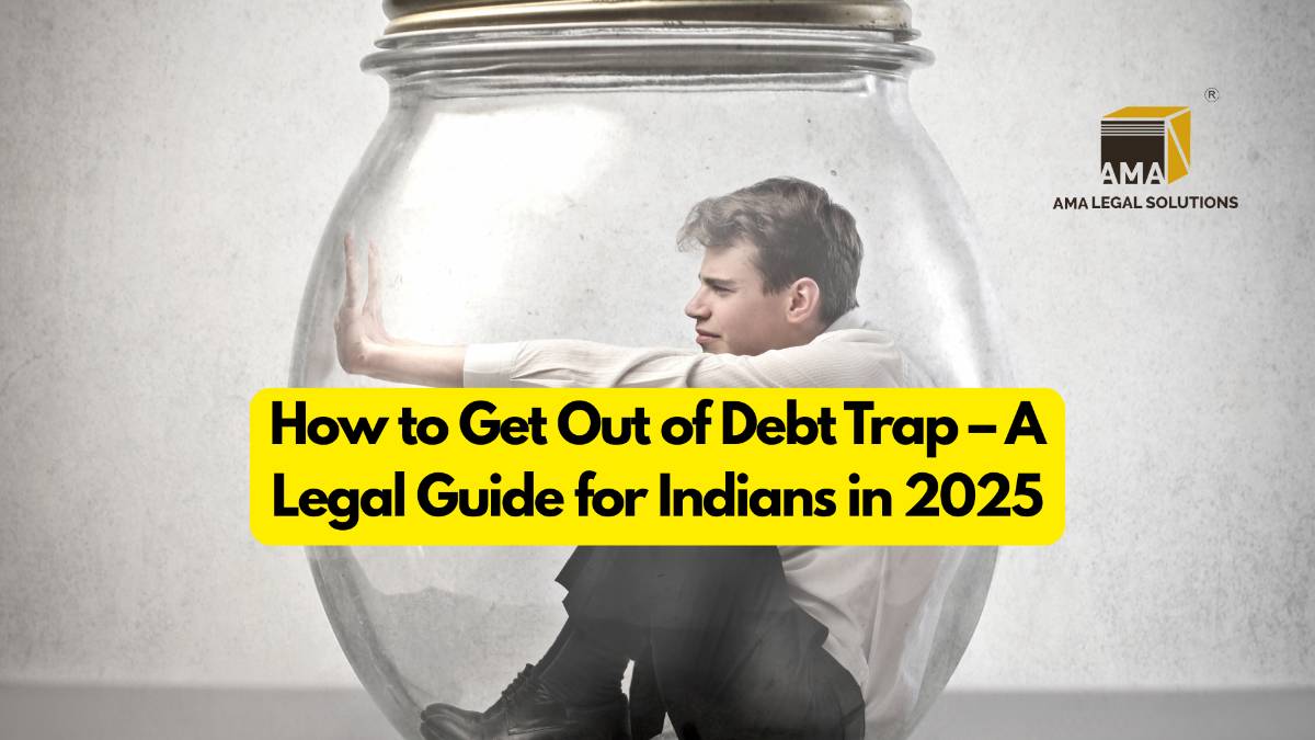 How to Get Out of Debt Trap – A Legal Guide for Indians in 2025 - AMA Legal Solutions | Legal Insights India